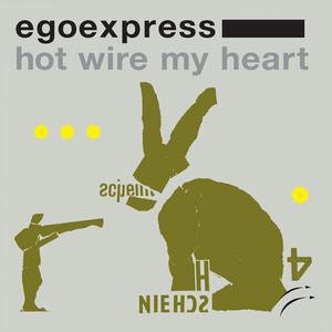 Egoexpress - Hot Wire My Heart 2005 - Quarantunes