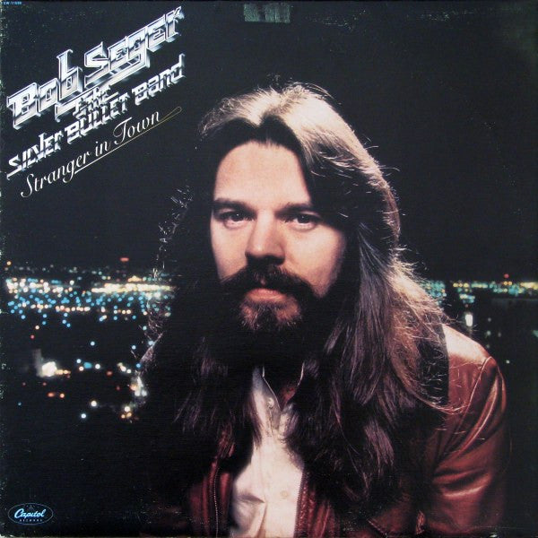 Bob Seger And The Silver Bullet Band - Stranger In Town