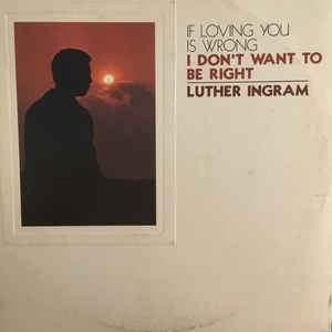 Luther Ingram - (If Loving You Is Wrong) I Don't Want To Be Right 1972 - Quarantunes