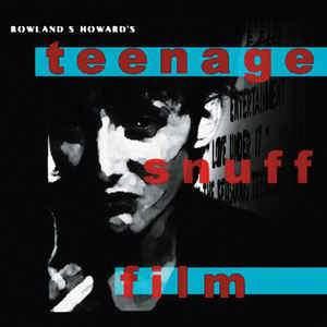 Rowland S. Howard - Teenage Snuff Film 2020 - Quarantunes